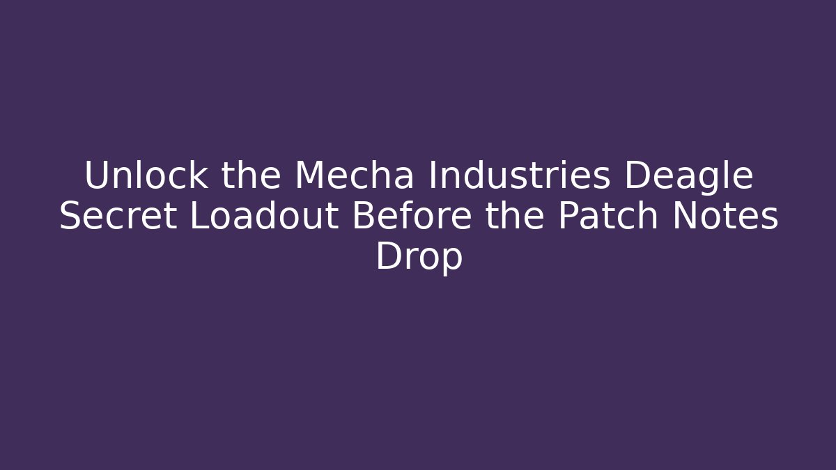 Unlock the Mecha Industries Deagle Secret Loadout Before the Patch Notes Drop