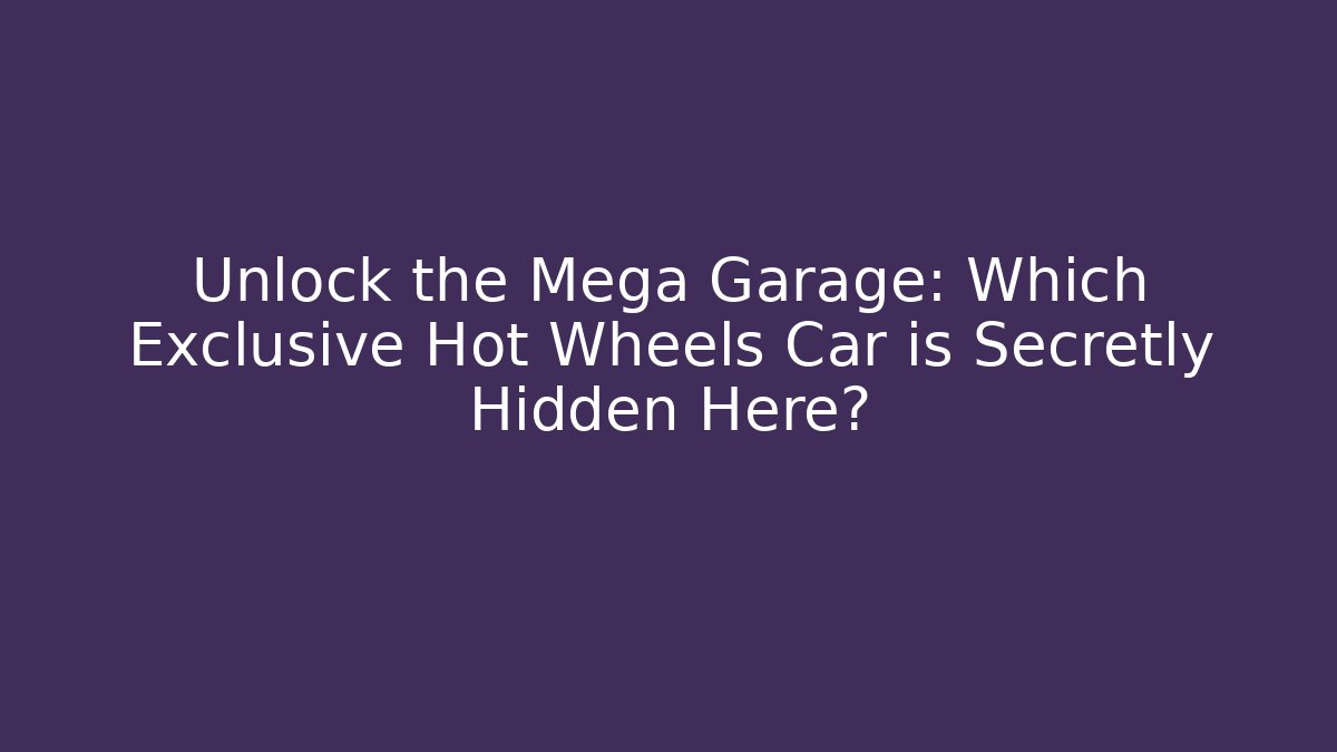 Unlock the Mega Garage: Which Exclusive Hot Wheels Car is Secretly Hidden Here?