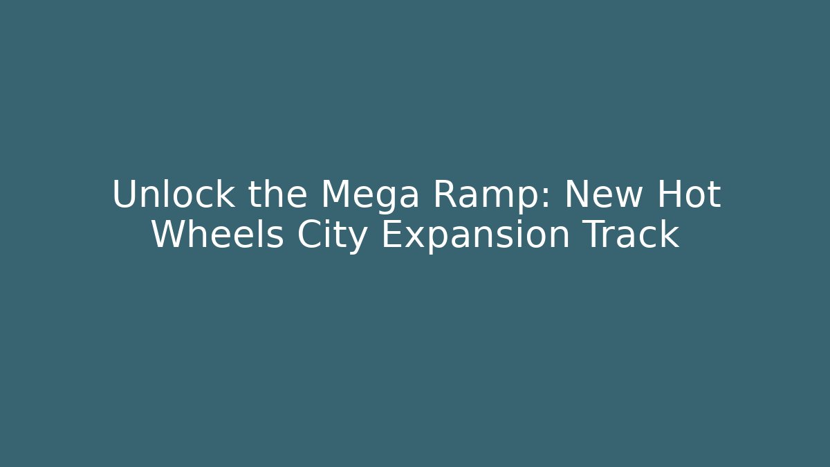 Unlock the Mega Ramp: New Hot Wheels City Expansion Track