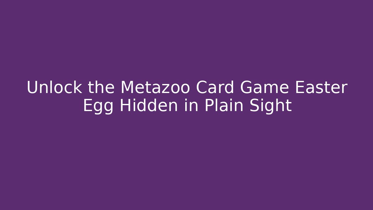 Unlock the Metazoo Card Game Easter Egg Hidden in Plain Sight