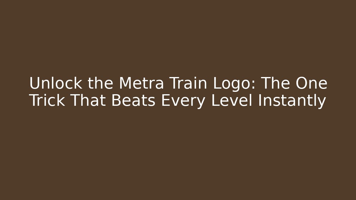 Unlock the Metra Train Logo: The One Trick That Beats Every Level Instantly