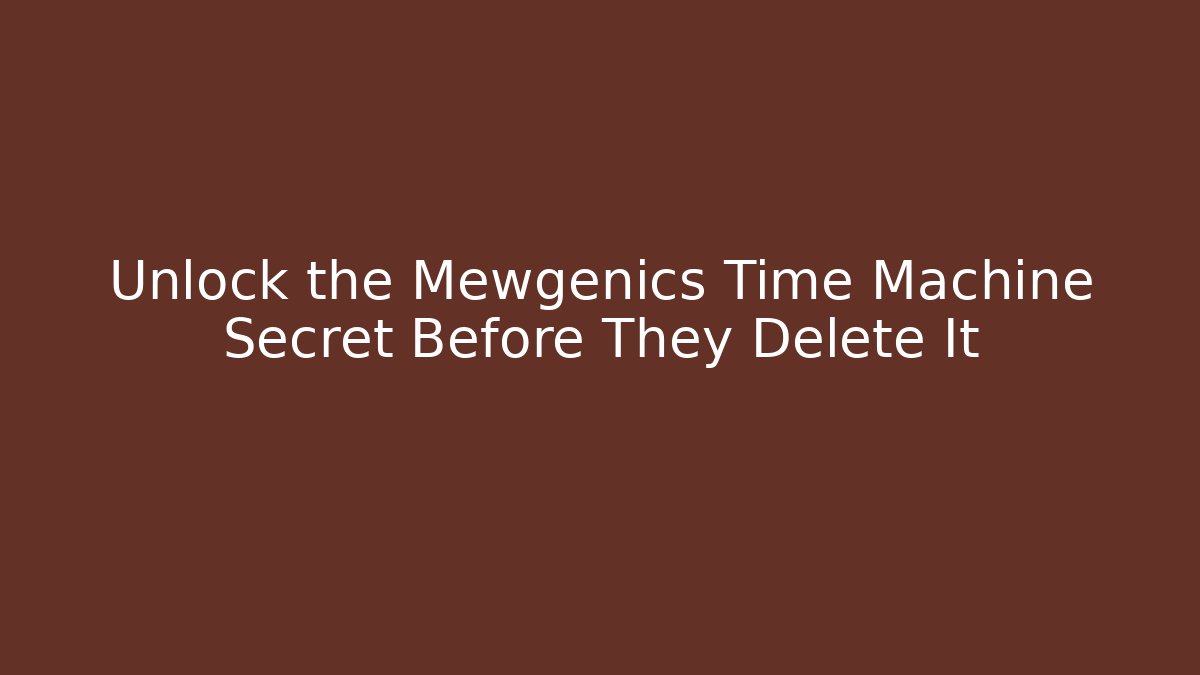 Unlock the Mewgenics Time Machine Secret Before They Delete It