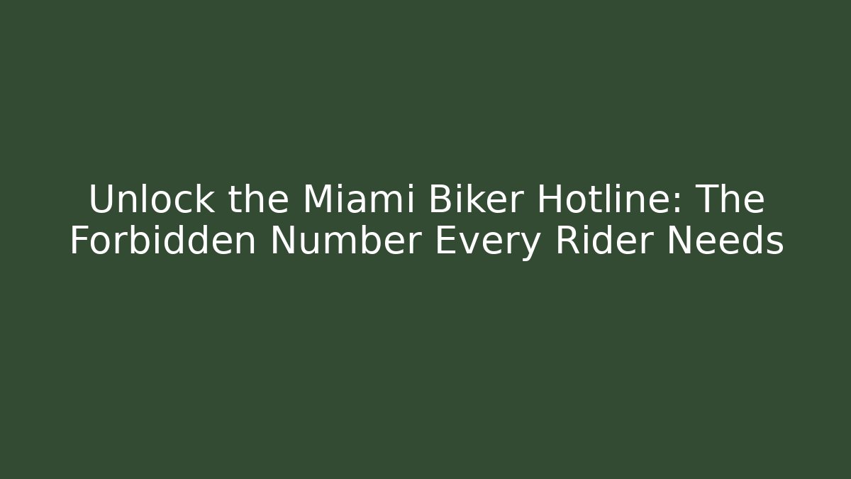Unlock the Miami Biker Hotline: The Forbidden Number Every Rider Needs