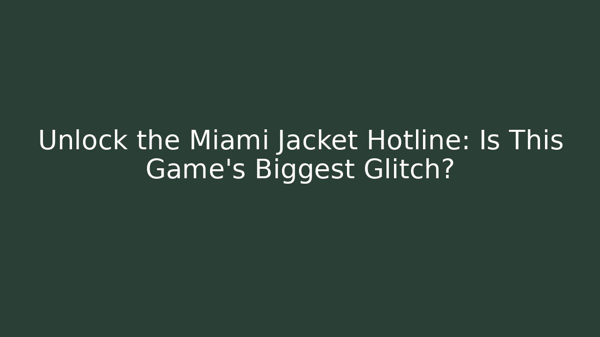Unlock the Miami Jacket Hotline: Is This Game's Biggest Glitch?