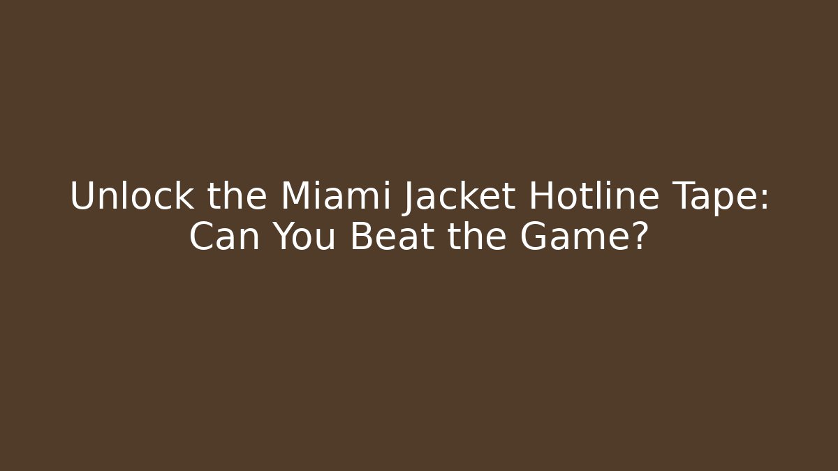 Unlock the Miami Jacket Hotline Tape: Can You Beat the Game?