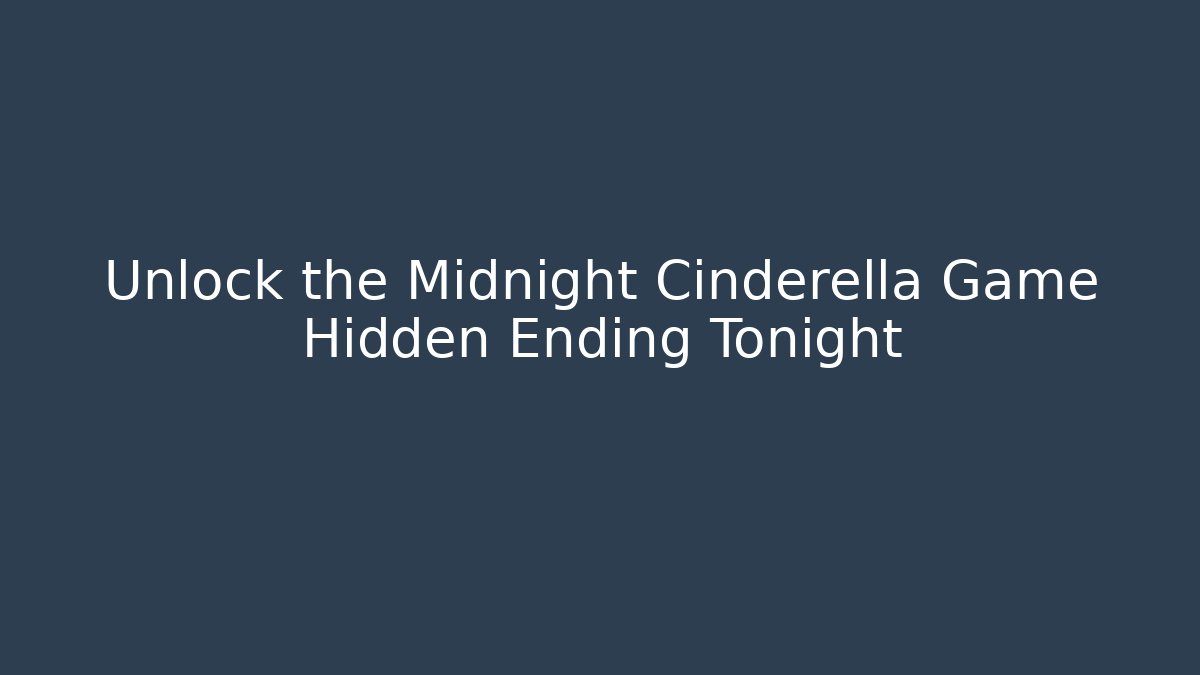 Unlock the Midnight Cinderella Game Hidden Ending Tonight