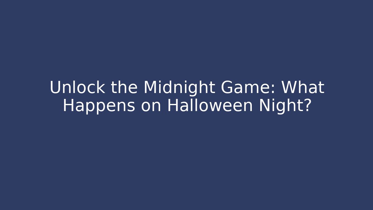 Unlock the Midnight Game: What Happens on Halloween Night?