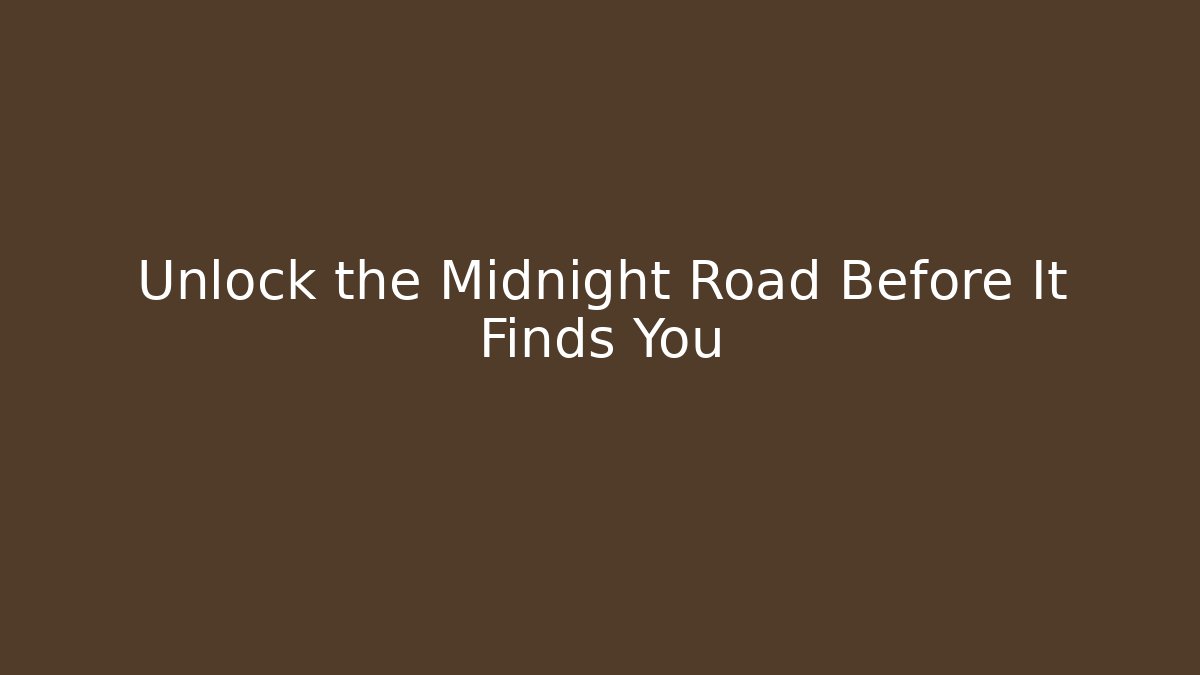 Unlock the Midnight Road Before It Finds You