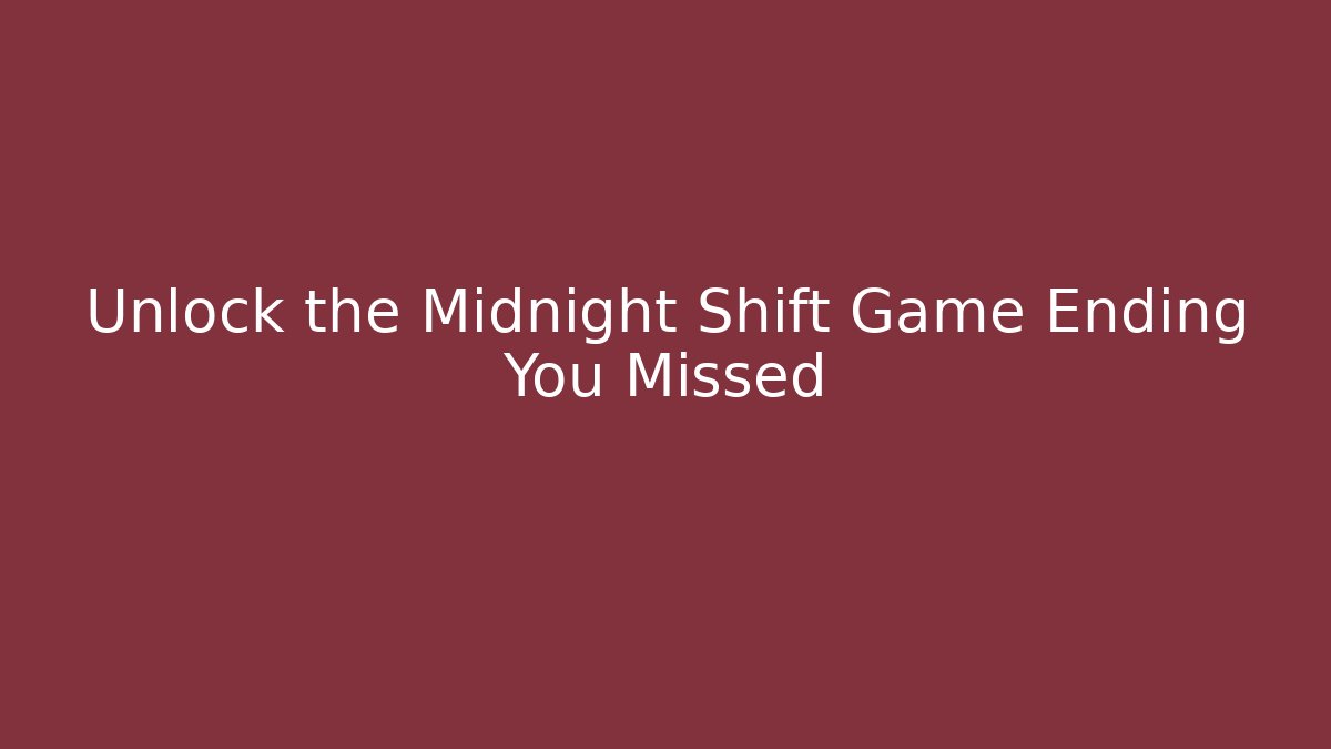 Unlock the Midnight Shift Game Ending You Missed