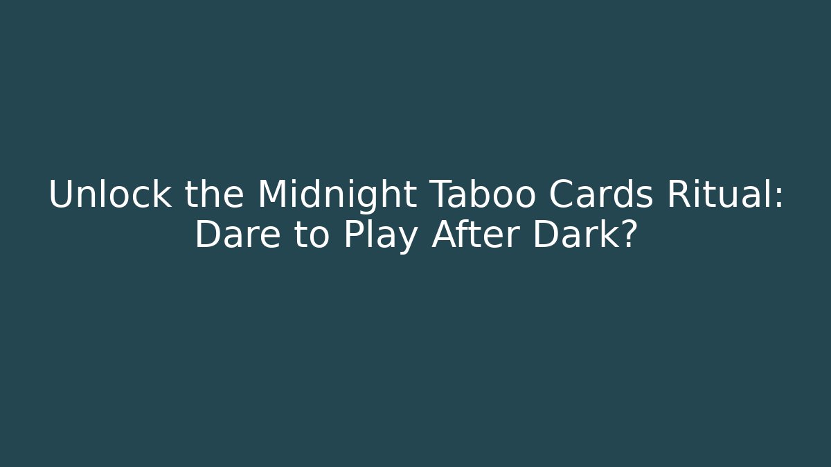 Unlock the Midnight Taboo Cards Ritual: Dare to Play After Dark?
