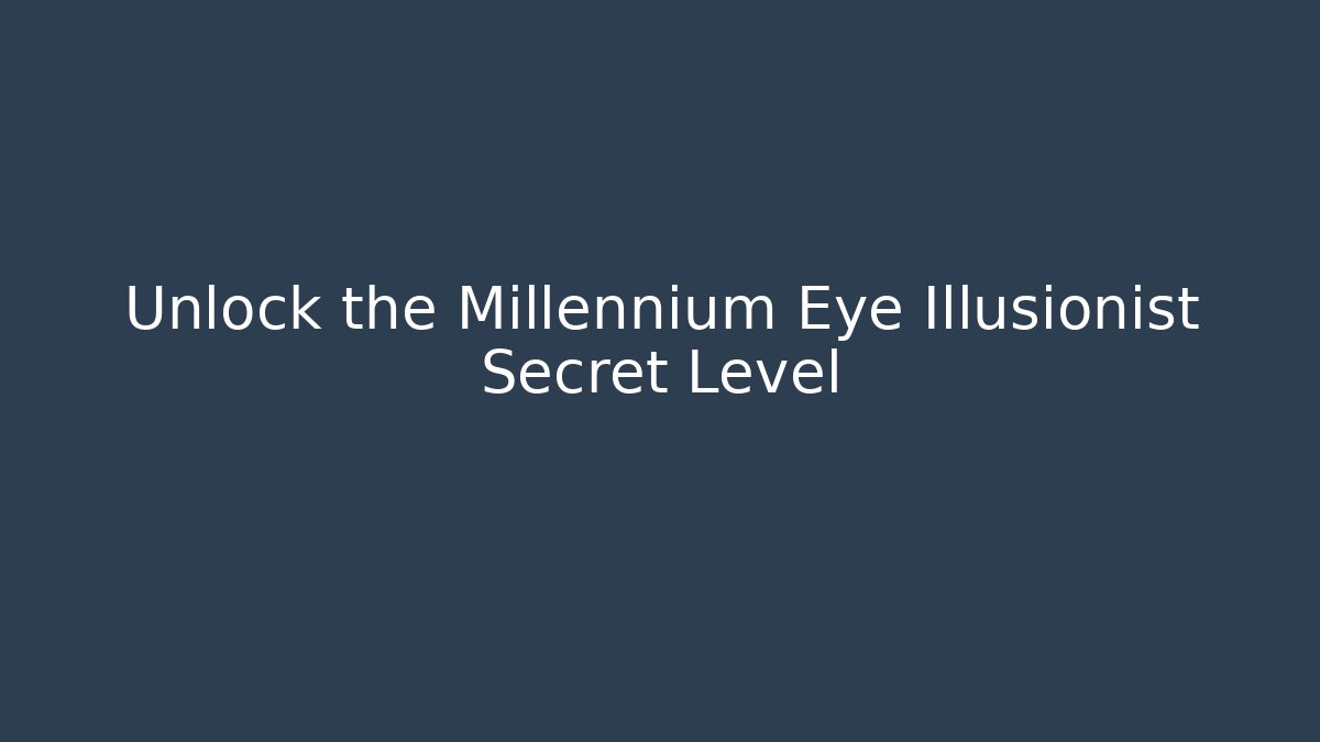 Unlock the Millennium Eye Illusionist Secret Level - Critter Realm