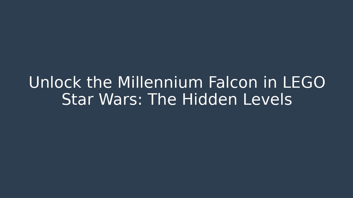 Unlock the Millennium Falcon in LEGO Star Wars: The Hidden Levels
