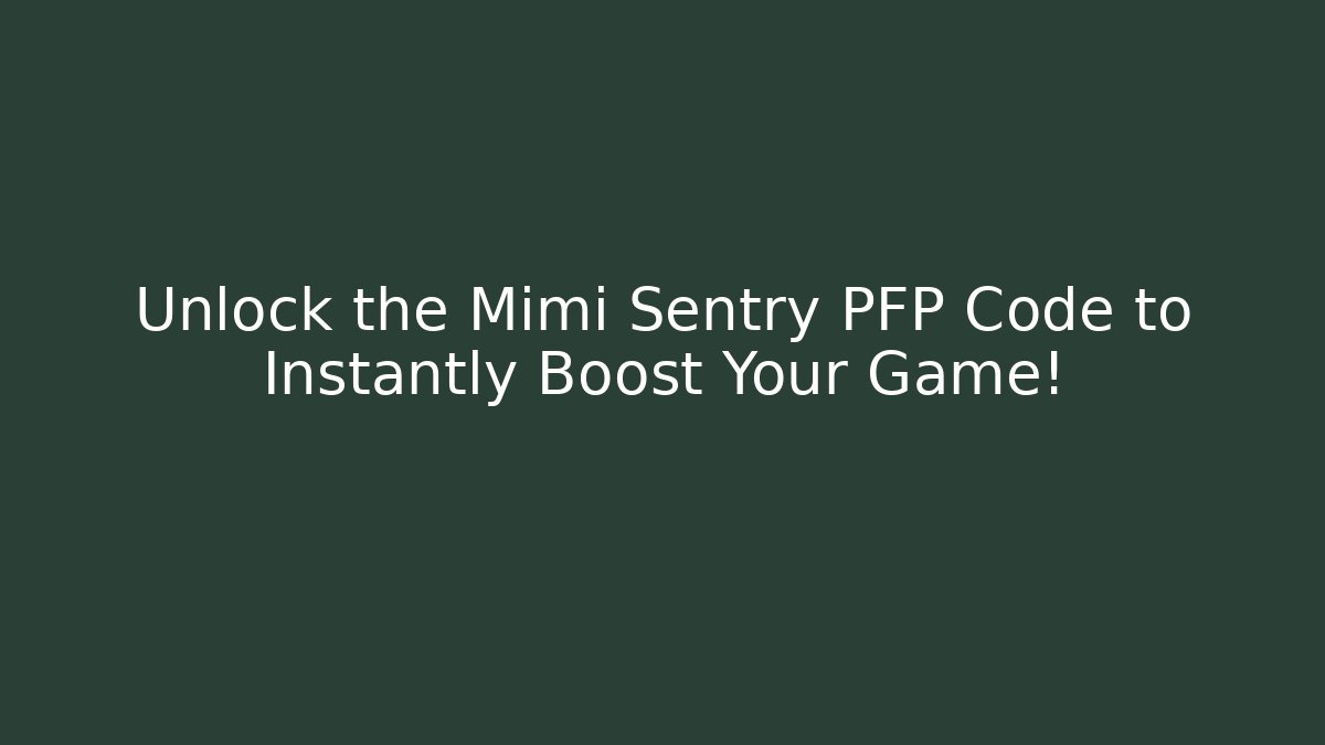 Unlock the Mimi Sentry PFP Code to Instantly Boost Your Game! - Critter Realm