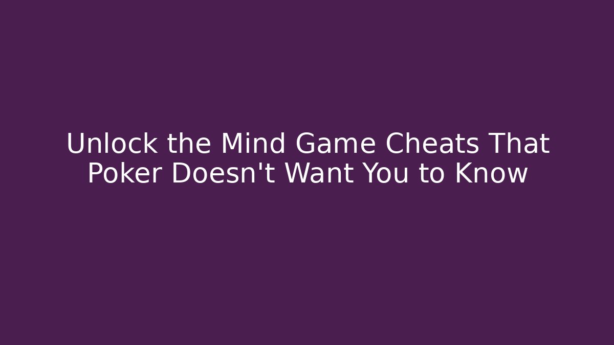 Unlock the Mind Game Cheats That Poker Doesn’t Want You to Know