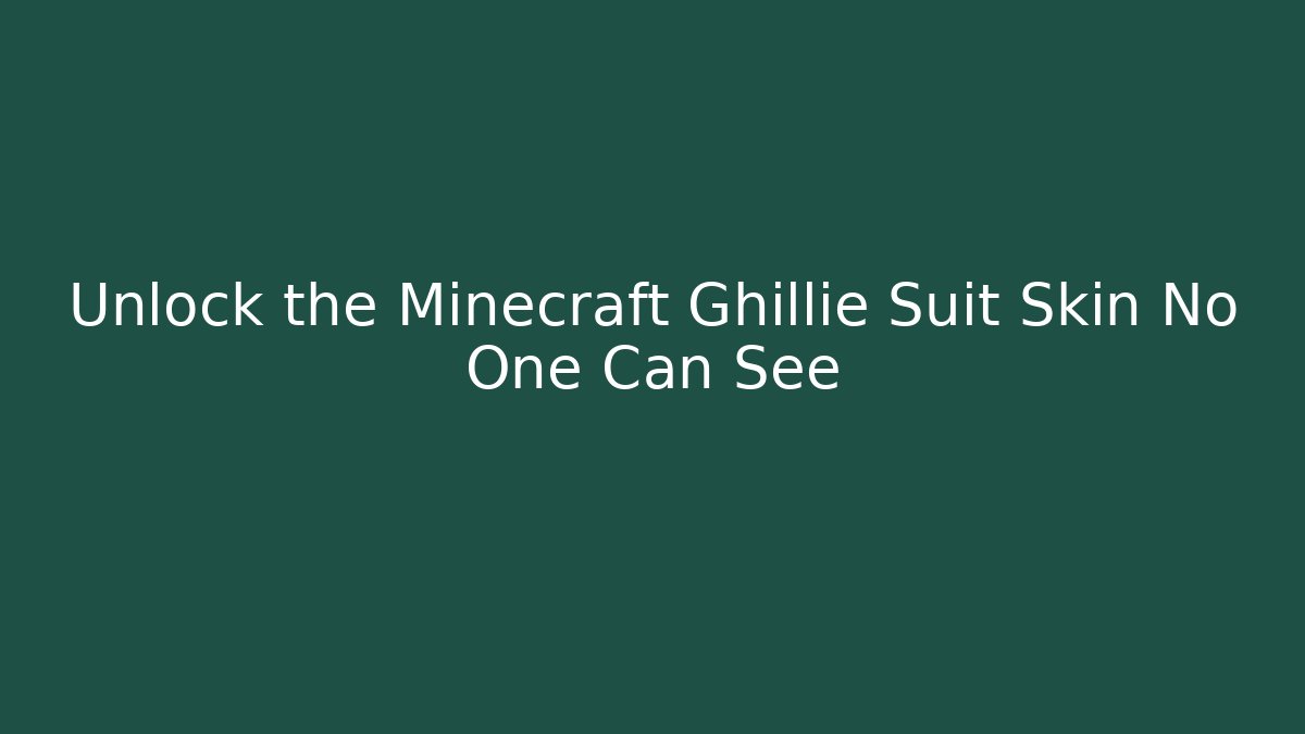 Unlock the Minecraft Ghillie Suit Skin No One Can See