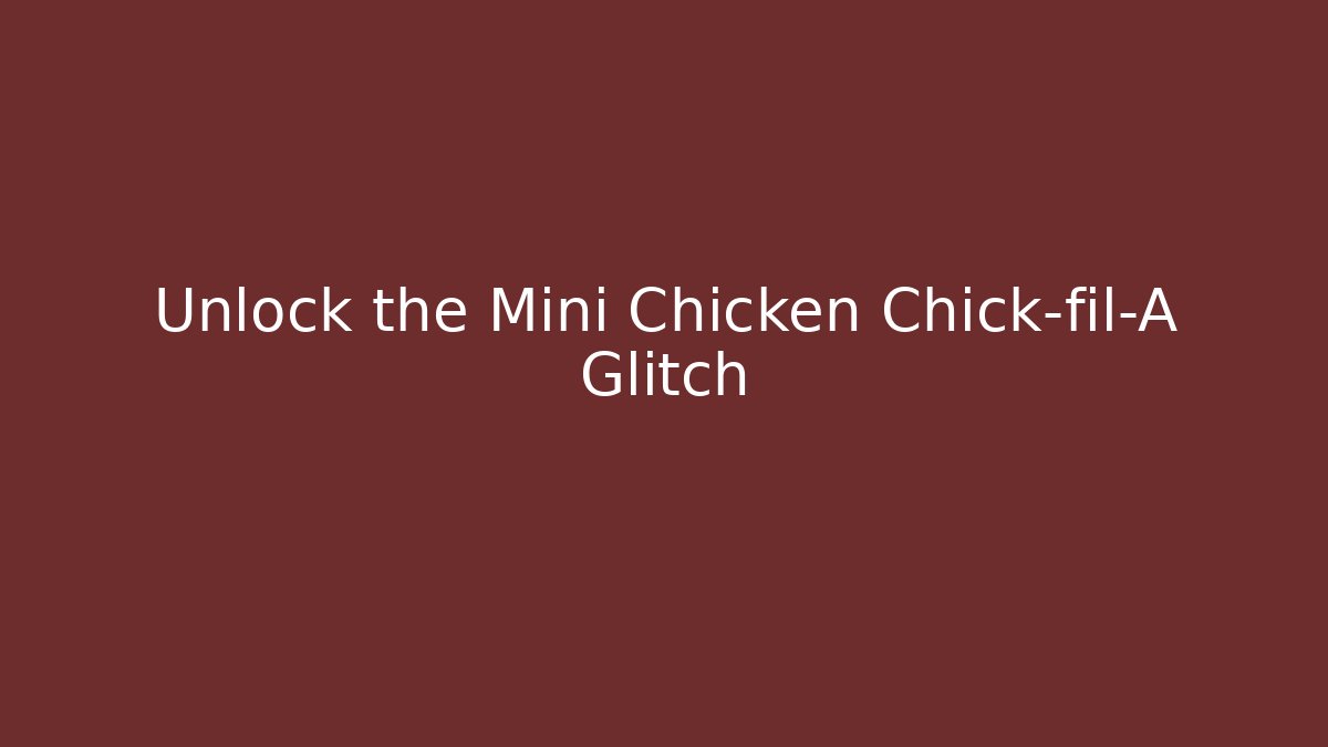 Unlock the Mini Chicken Chick-fil-A Glitch