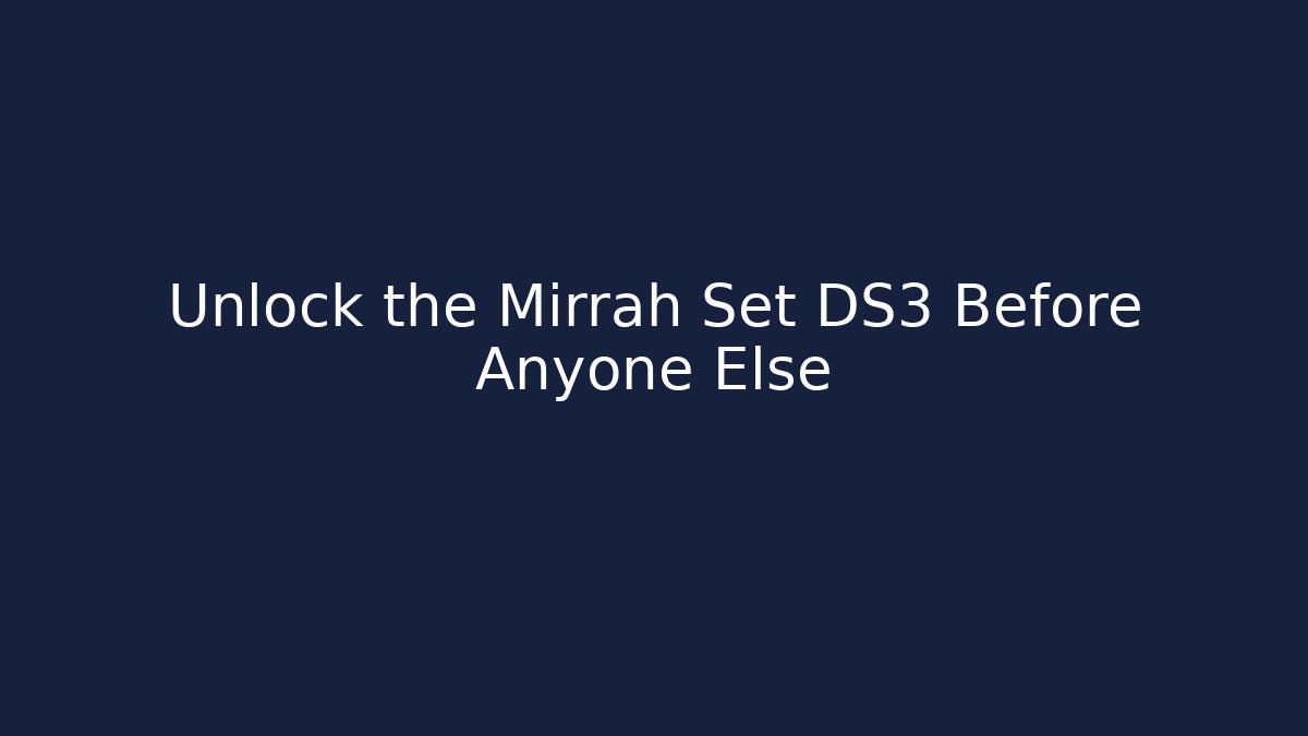Unlock the Mirrah Set DS3 Before Anyone Else
