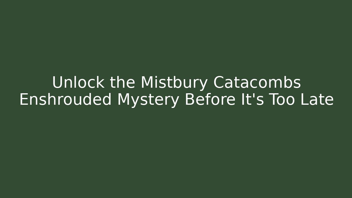 Unlock the Mistbury Catacombs Enshrouded Mystery Before It's Too Late