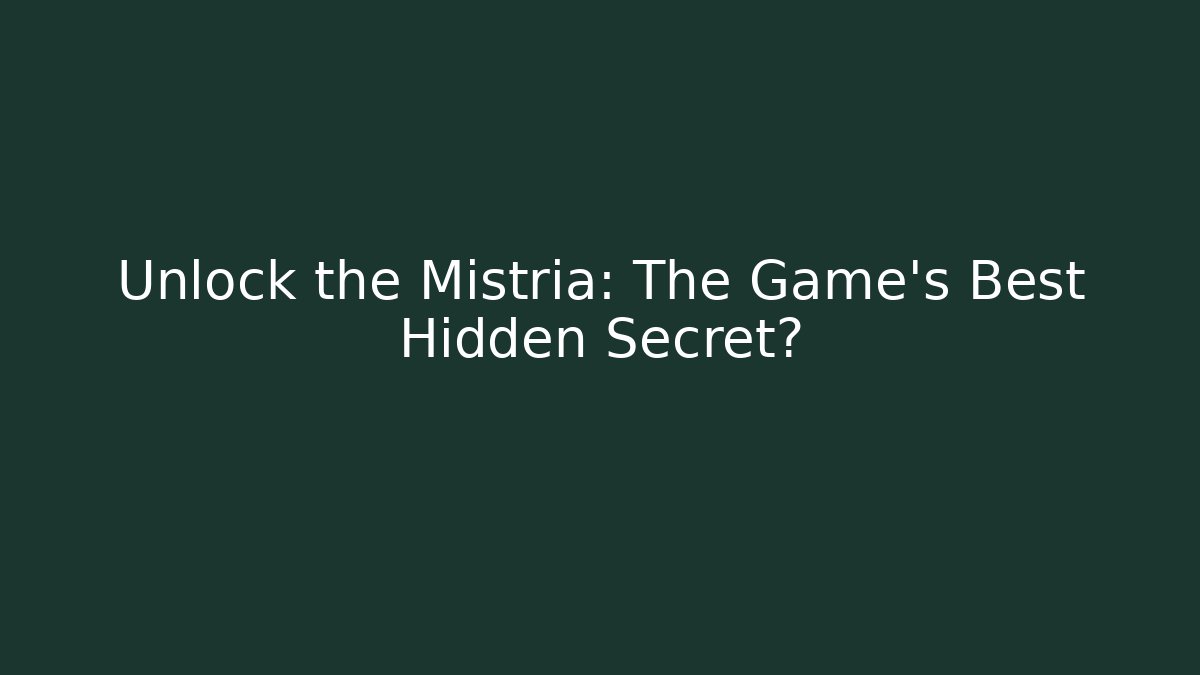 Unlock the Mistria: The Game's Best Hidden Secret?