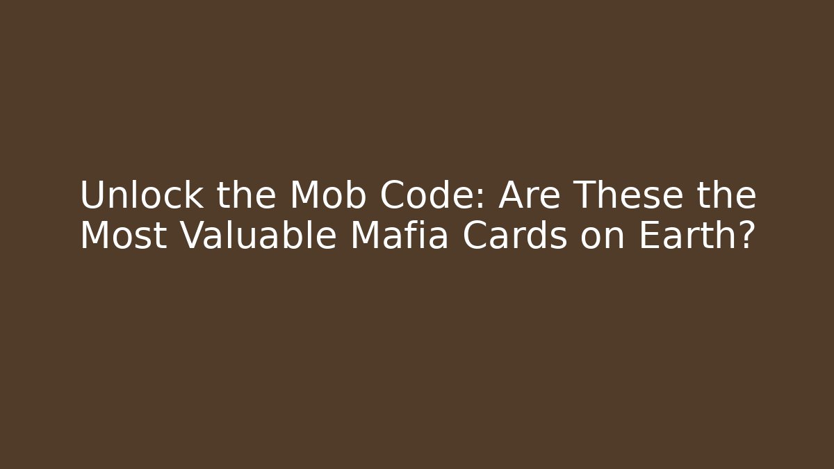 Unlock the Mob Code: Are These the Most Valuable Mafia Cards on Earth?