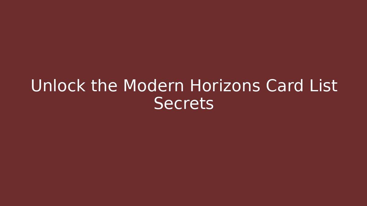 Unlock the Modern Horizons Card List Secrets