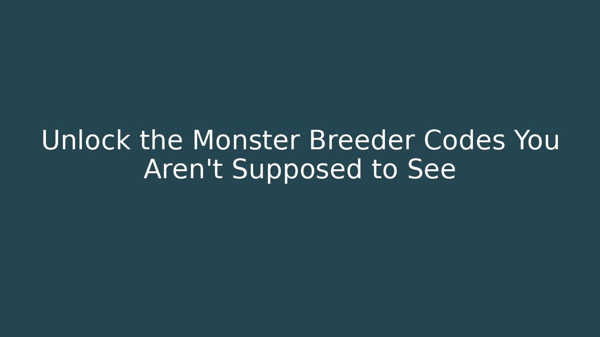 Unlock the Monster Breeder Codes You Aren't Supposed to See - Critter Realm