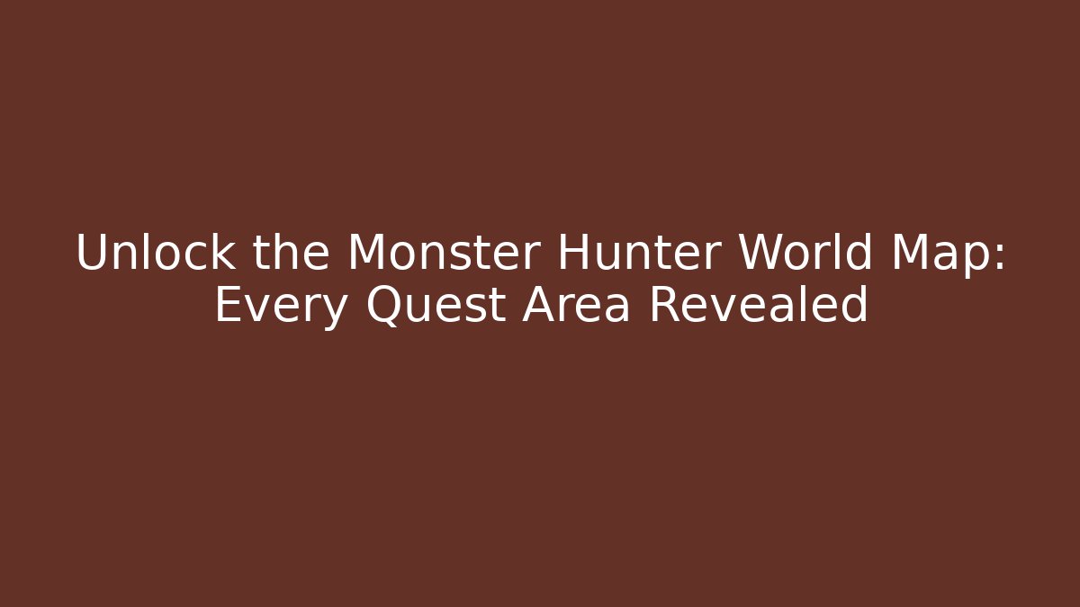Unlock the Monster Hunter World Map: Every Quest Area Revealed