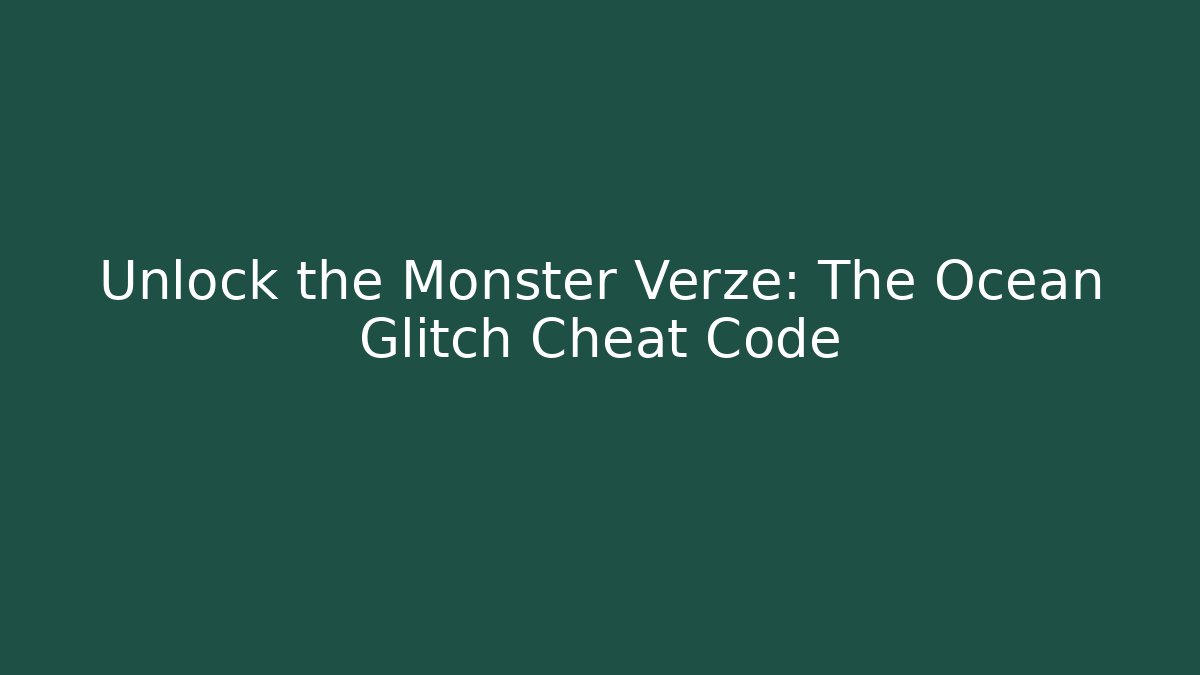 Unlock the Monster Verze: The Ocean Glitch Cheat Code - Critter Realm