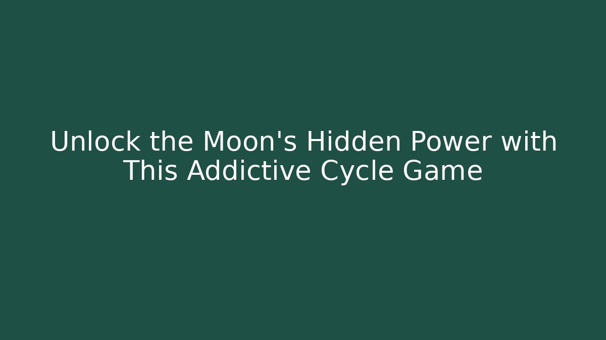 Unlock the Moon’s Hidden Power with This Addictive Cycle Game