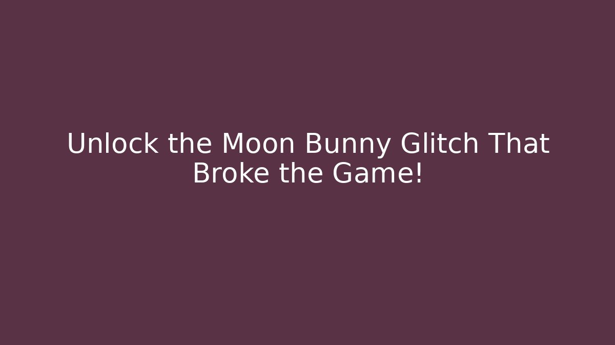 Unlock the Moon Bunny Glitch That Broke the Game!