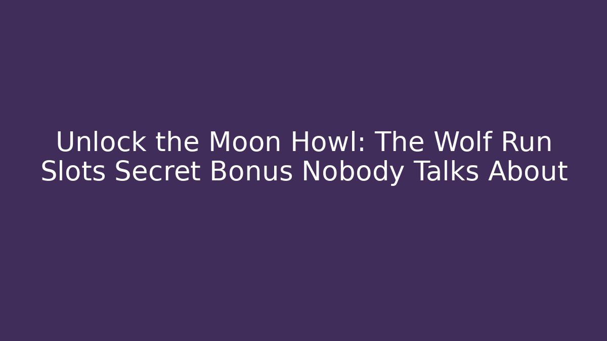Unlock the Moon Howl: The Wolf Run Slots Secret Bonus Nobody Talks About
