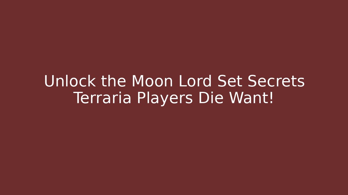 Unlock the Moon Lord Set Secrets Terraria Players Die Want!