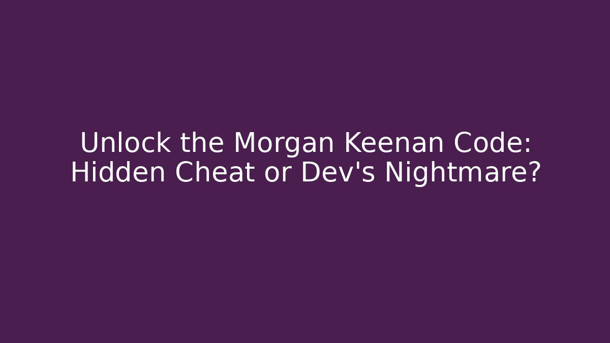 Unlock the Morgan Keenan Code: Hidden Cheat or Dev's Nightmare? - Critter Realm