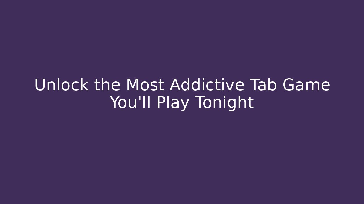 Unlock the Most Addictive Tab Game You'll Play Tonight - Critter Realm