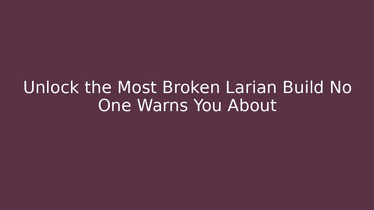 Unlock the Most Broken Larian Build No One Warns You About