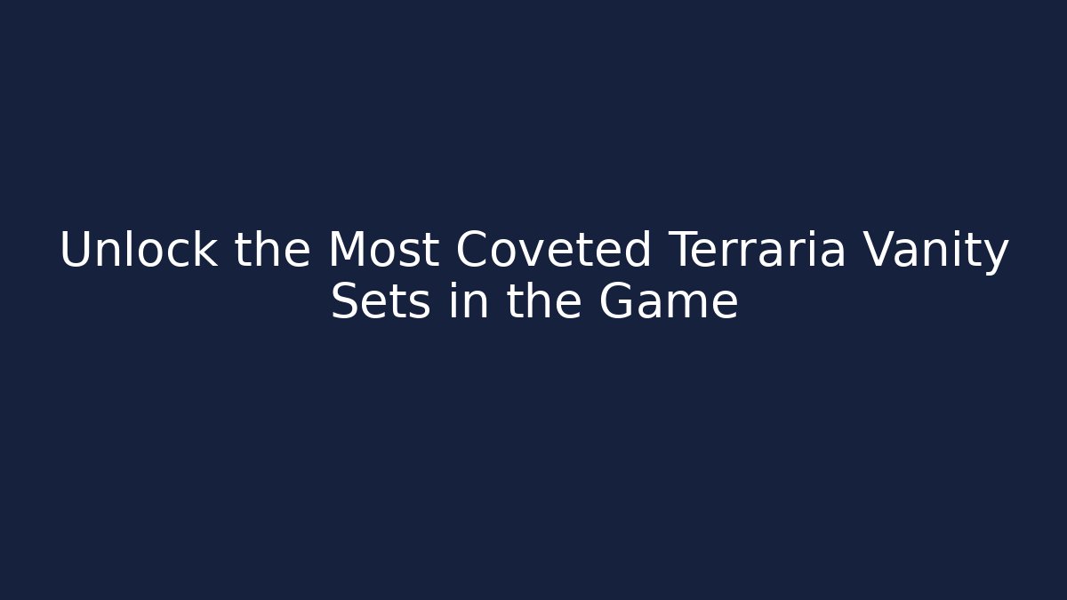 Unlock the Most Coveted Terraria Vanity Sets in the Game