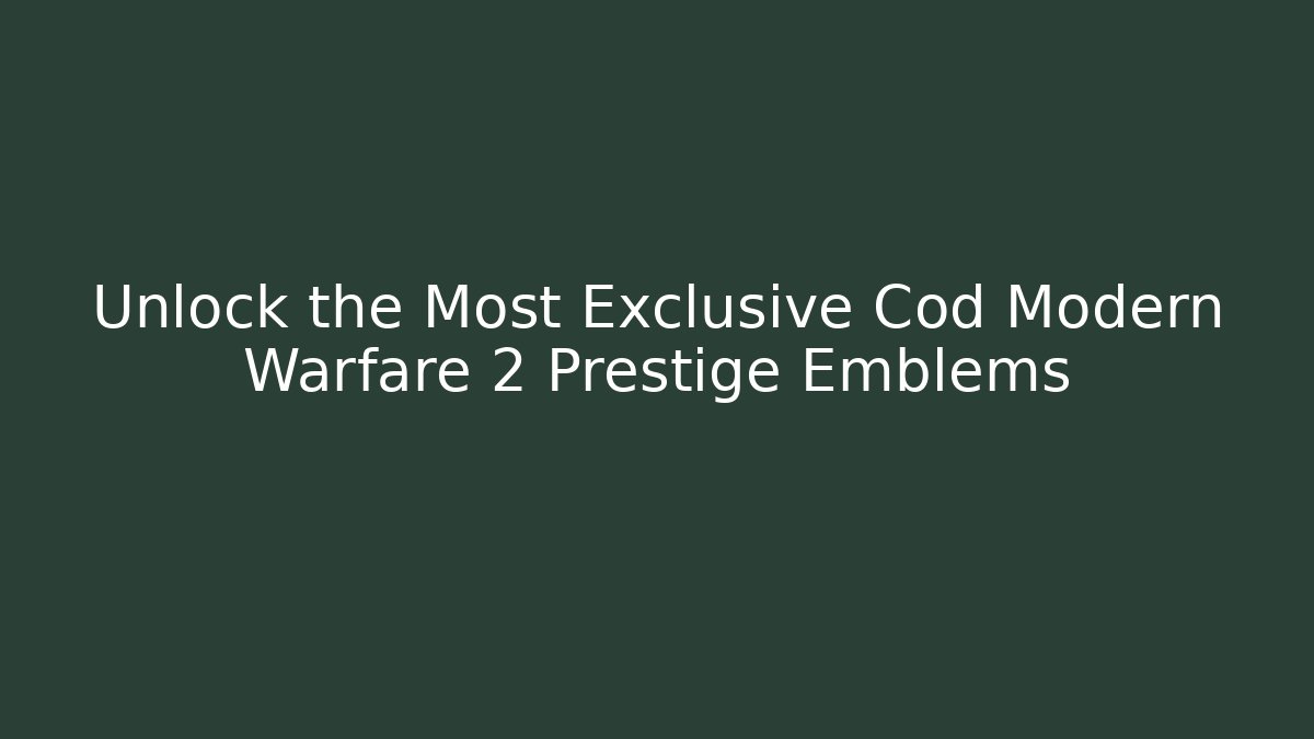 Unlock the Most Exclusive Cod Modern Warfare 2 Prestige Emblems - Critter Realm