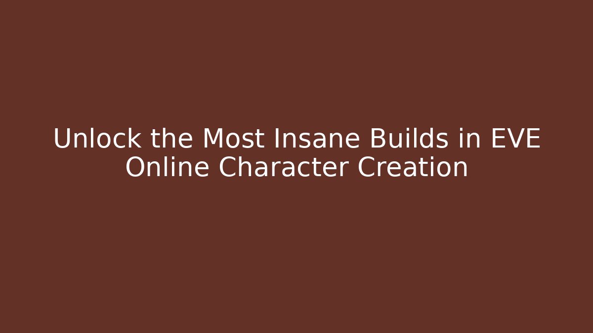 Unlock the Most Insane Builds in EVE Online Character Creation - Critter Realm