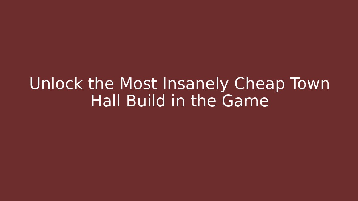 Unlock the Most Insanely Cheap Town Hall Build in the Game