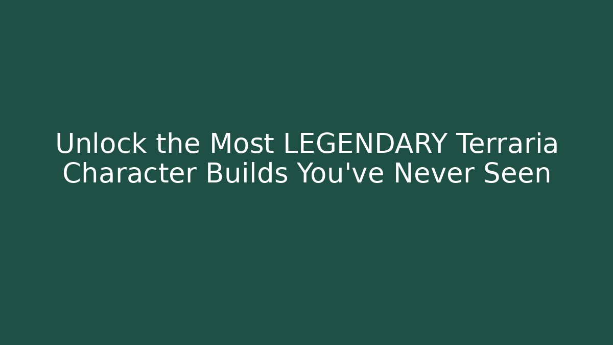 Unlock the Most LEGENDARY Terraria Character Builds You've Never Seen