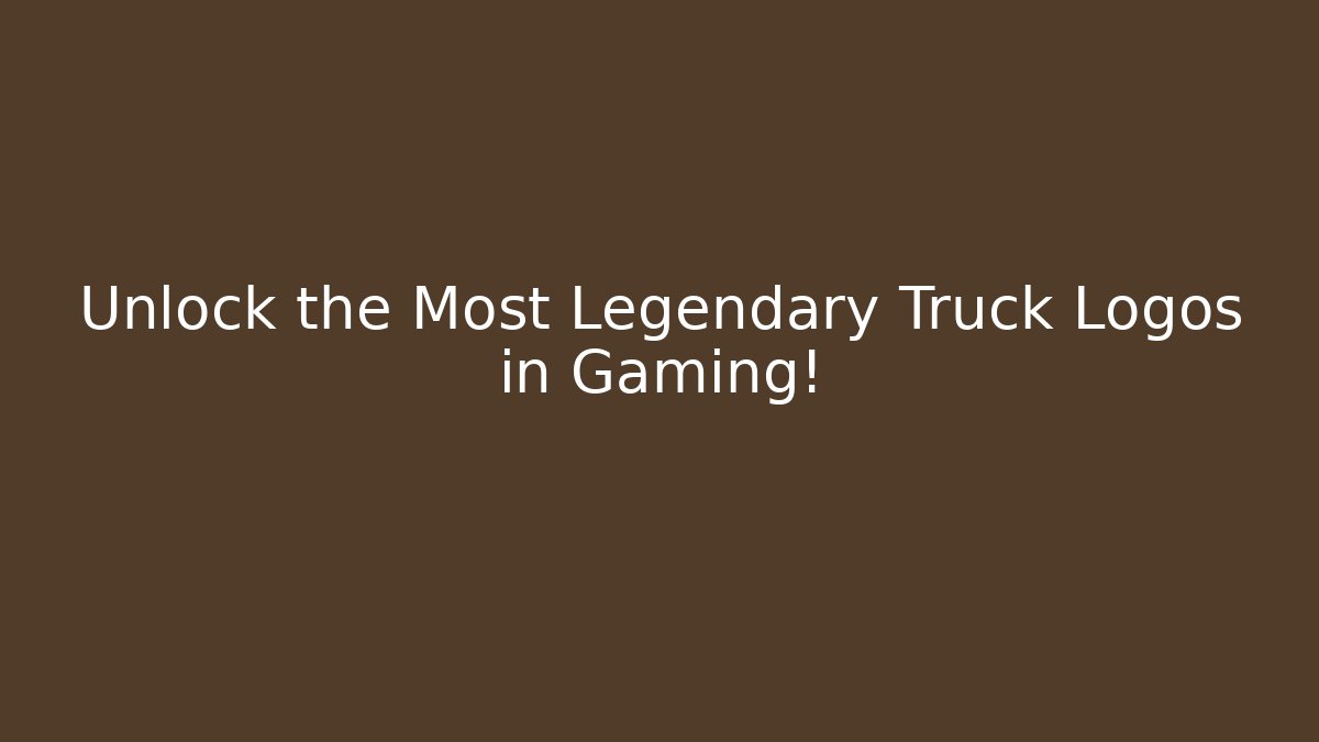 Unlock the Most Legendary Truck Logos in Gaming!