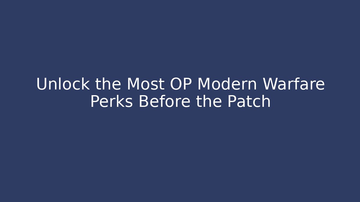 Unlock the Most OP Modern Warfare Perks Before the Patch