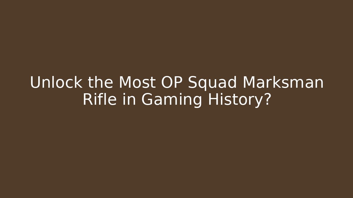 Unlock the Most OP Squad Marksman Rifle in Gaming History?