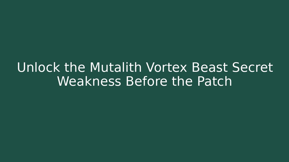 Unlock the Mutalith Vortex Beast Secret Weakness Before the Patch