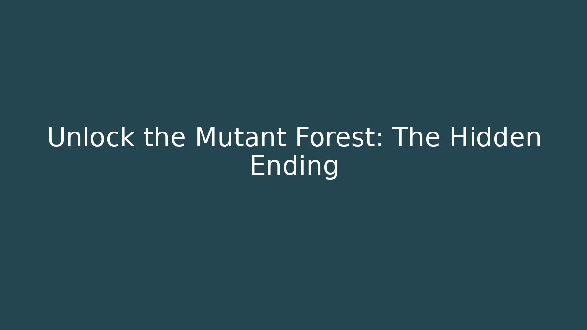 Unlock the Mutant Forest: The Hidden Ending - Critter Realm