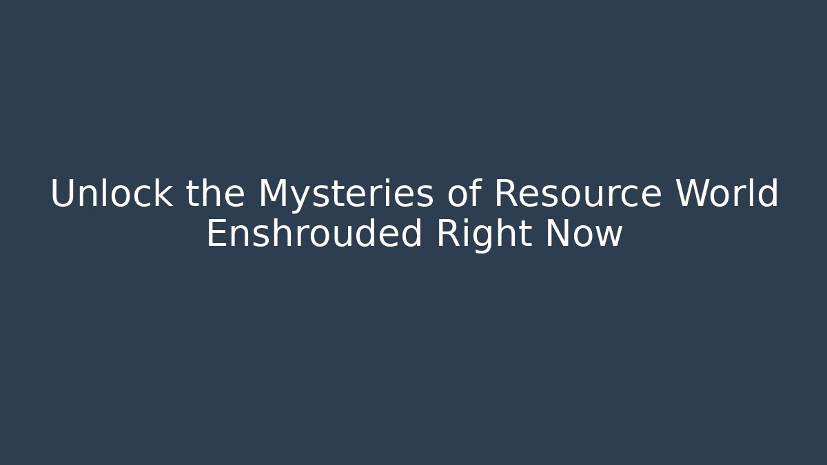 Unlock the Mysteries of Resource World Enshrouded Right Now