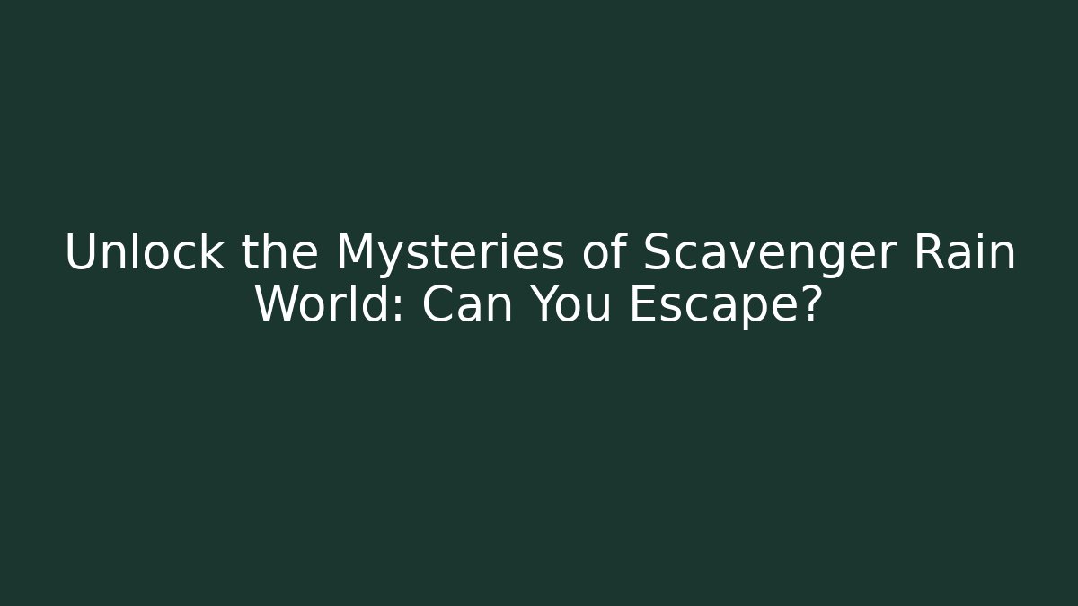Unlock the Mysteries of Scavenger Rain World: Can You Escape?
