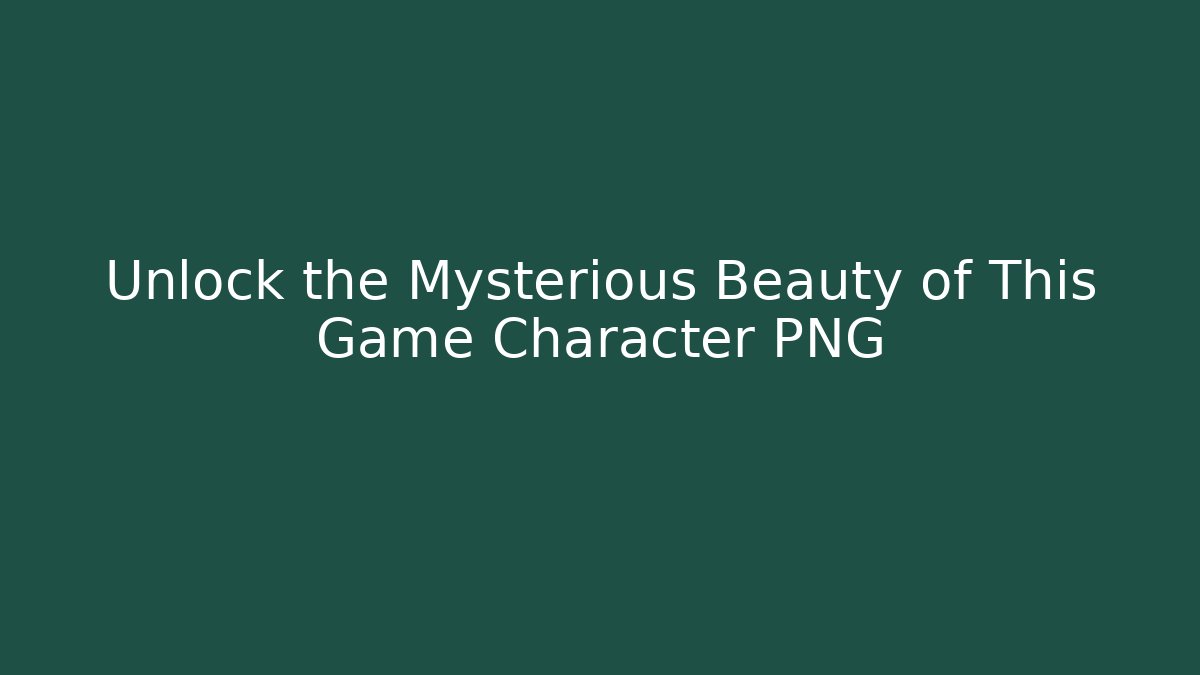 Unlock the Mysterious Beauty of This Game Character PNG