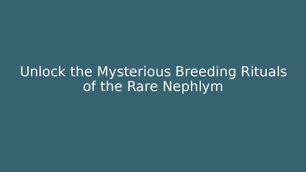 Unlock the Mysterious Breeding Rituals of the Rare Nephlym