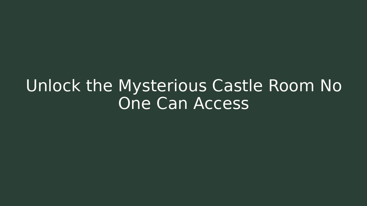 Unlock the Mysterious Castle Room No One Can Access
